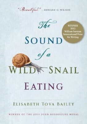 The Sound of a Wild Snail Eating, by Elisabeth Tova Bailey